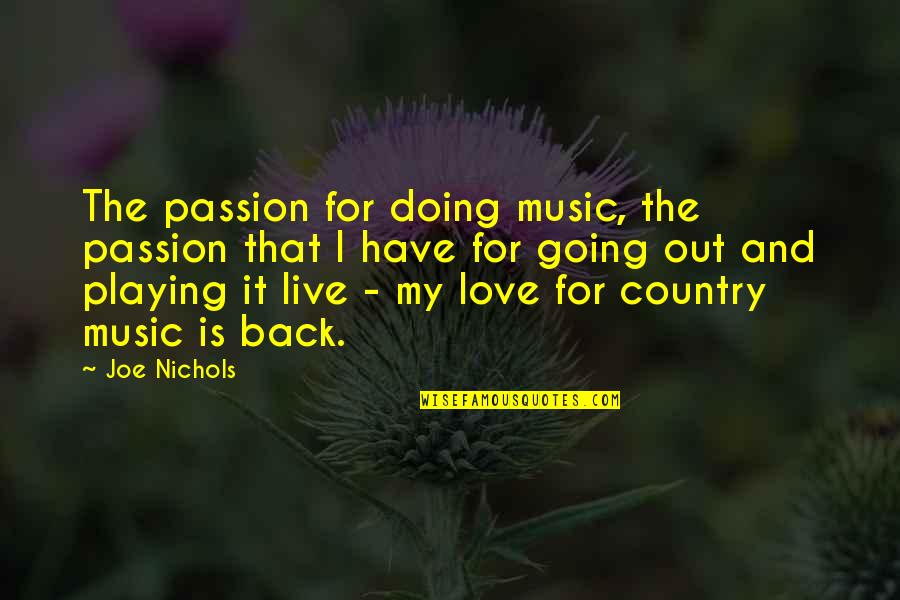 Going For Love Quotes By Joe Nichols: The passion for doing music, the passion that