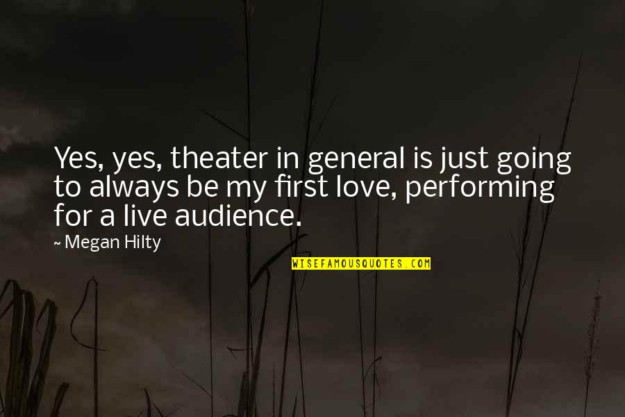 Going For Love Quotes By Megan Hilty: Yes, yes, theater in general is just going