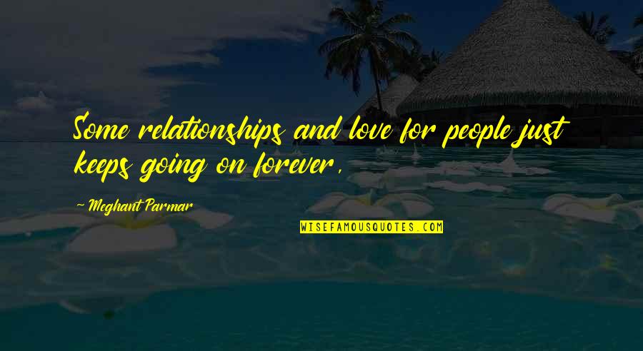 Going For Love Quotes By Meghant Parmar: Some relationships and love for people just keeps