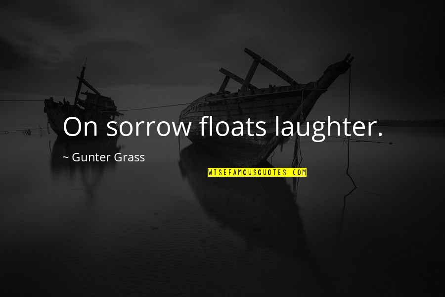 Going For Operation Quotes By Gunter Grass: On sorrow floats laughter.