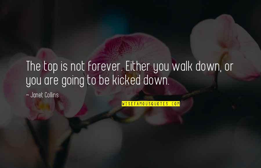 Going For Success Quotes By Janet Collins: The top is not forever. Either you walk