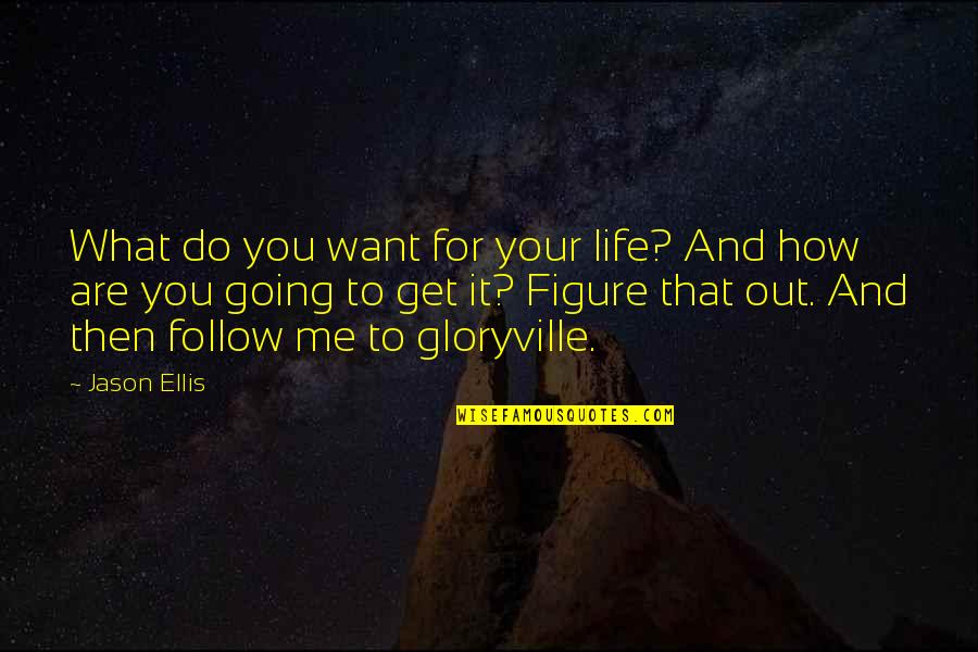 Going For What You Want In Life Quotes By Jason Ellis: What do you want for your life? And