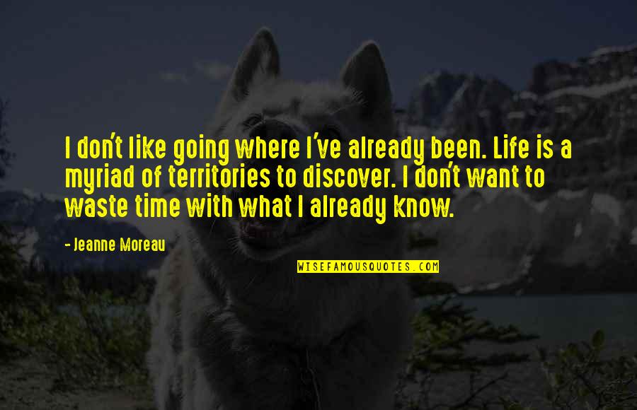 Going For What You Want In Life Quotes By Jeanne Moreau: I don't like going where I've already been.