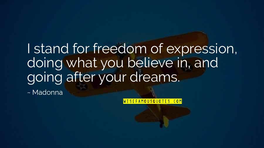 Going For Your Dreams Quotes By Madonna: I stand for freedom of expression, doing what