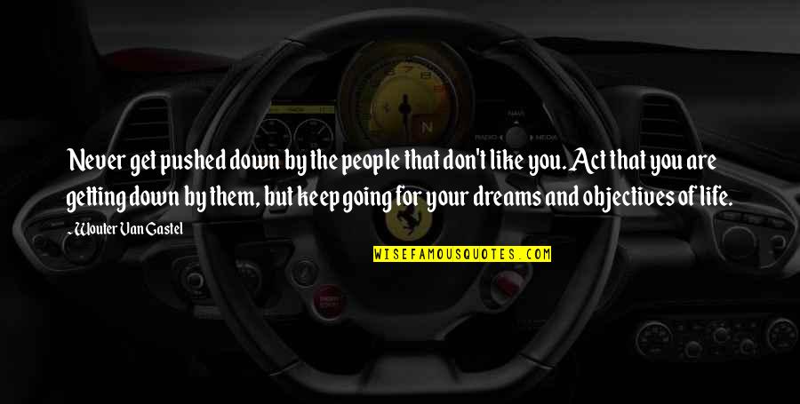 Going For Your Dreams Quotes By Wouter Van Gastel: Never get pushed down by the people that