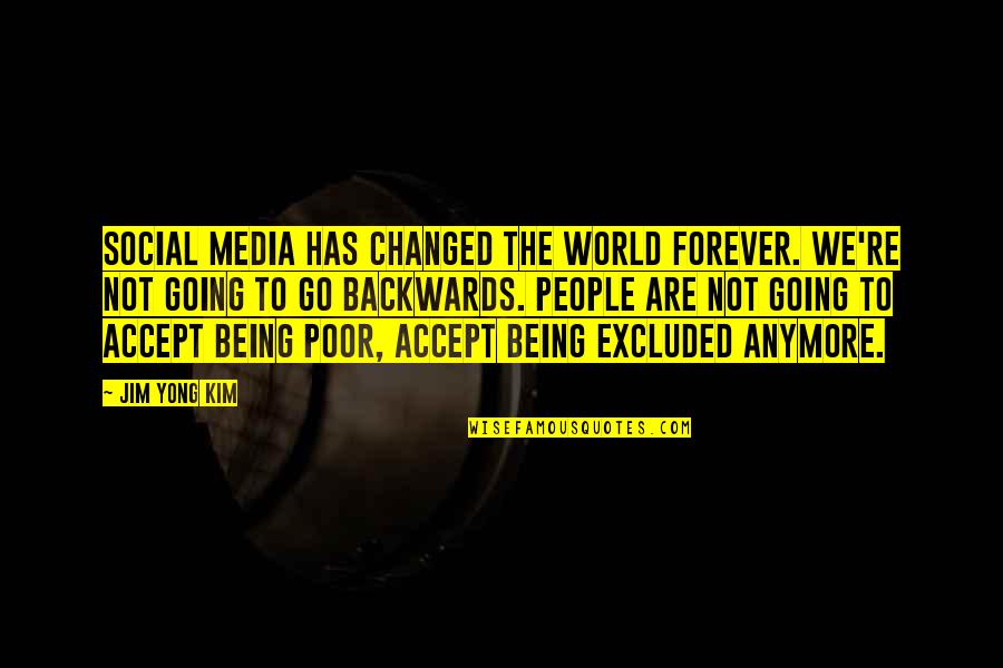 Going Forever Quotes By Jim Yong Kim: Social media has changed the world forever. We're Going Forever Quotes By Jim Yong Kim: Social media has changed the world forever. We're