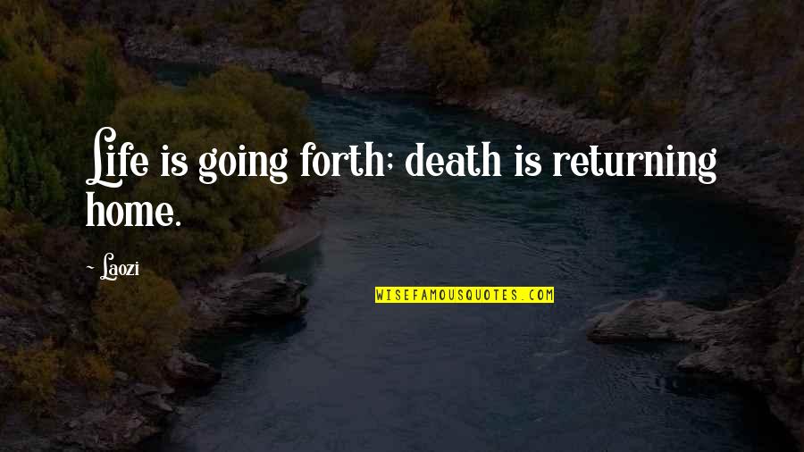 Going Forth Quotes By Laozi: Life is going forth; death is returning home.