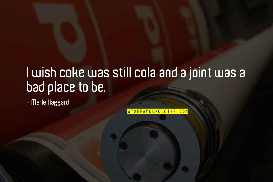 Going Forth Quotes By Merle Haggard: I wish coke was still cola and a