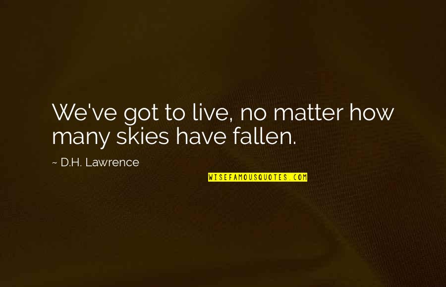 Going Forward Not Backwards Quotes By D.H. Lawrence: We've got to live, no matter how many
