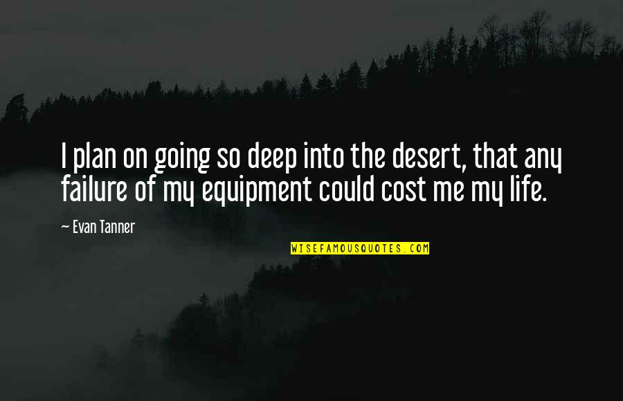Going From Failure To Failure Quotes By Evan Tanner: I plan on going so deep into the Going From Failure To Failure Quotes By Evan Tanner: I plan on going so deep into the