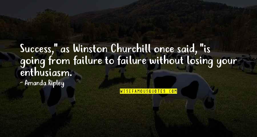 Going From Failure To Success Quotes By Amanda Ripley: Success," as Winston Churchill once said, "is going