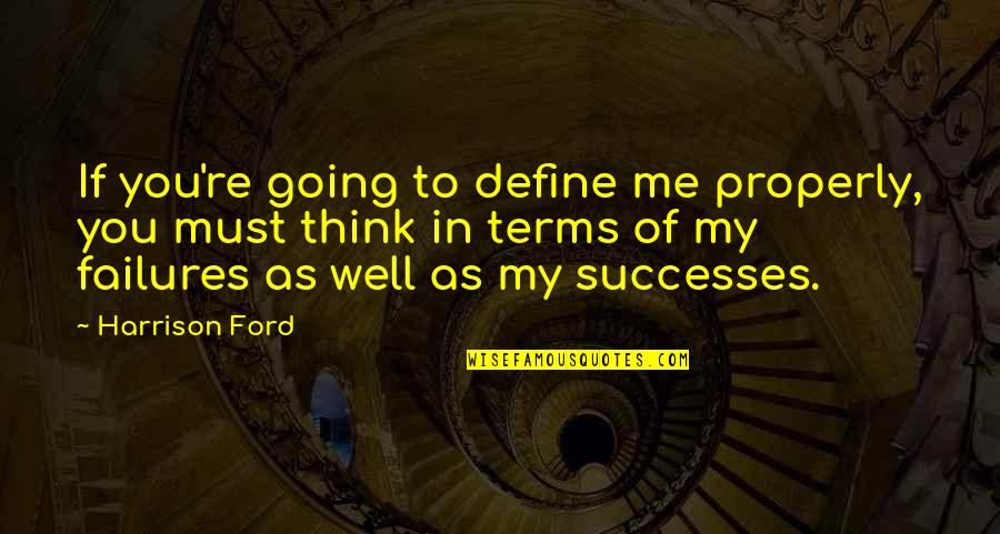 Going From Failure To Success Quotes By Harrison Ford: If you're going to define me properly, you