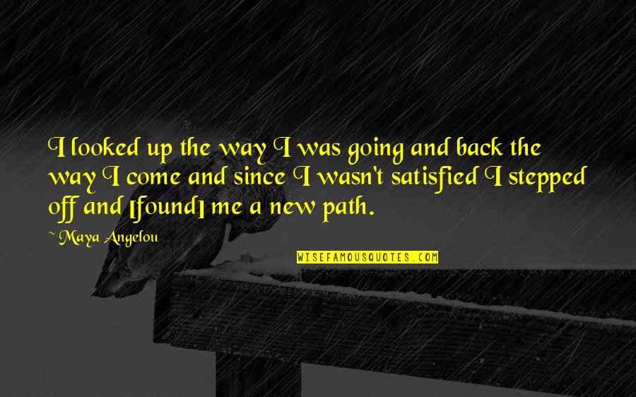 Going From Failure To Success Quotes By Maya Angelou: I looked up the way I was going