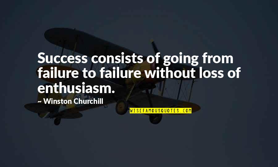 Going From Failure To Success Quotes By Winston Churchill: Success consists of going from failure to failure