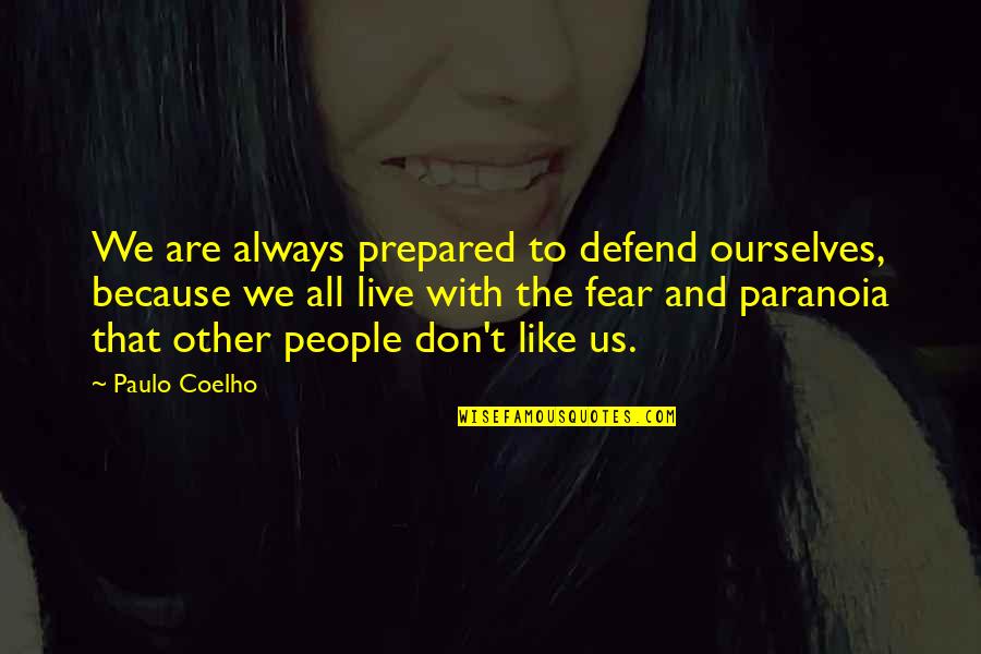 Going From Fat To Skinny Quotes By Paulo Coelho: We are always prepared to defend ourselves, because