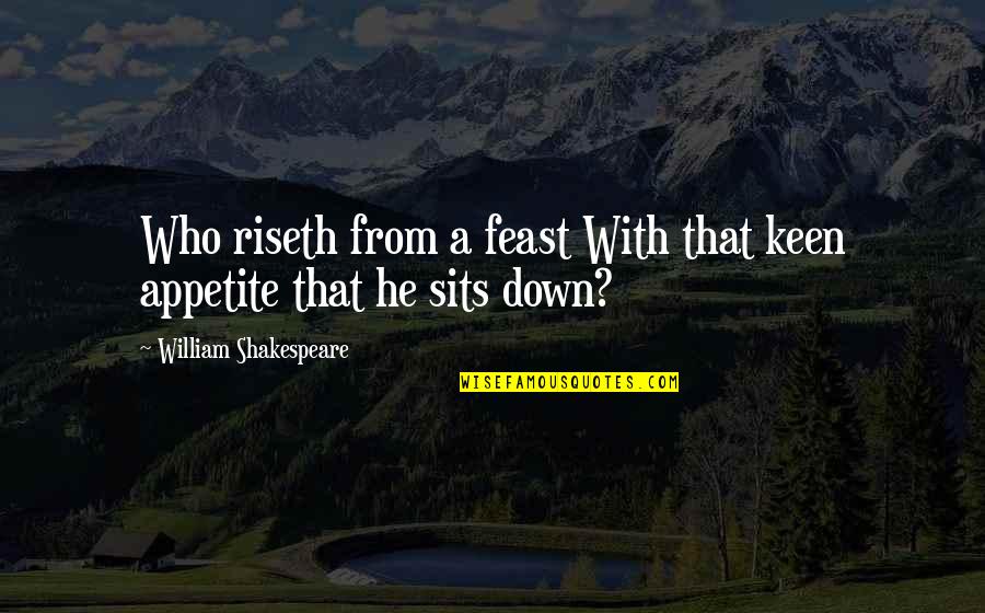Going From Fat To Skinny Quotes By William Shakespeare: Who riseth from a feast With that keen