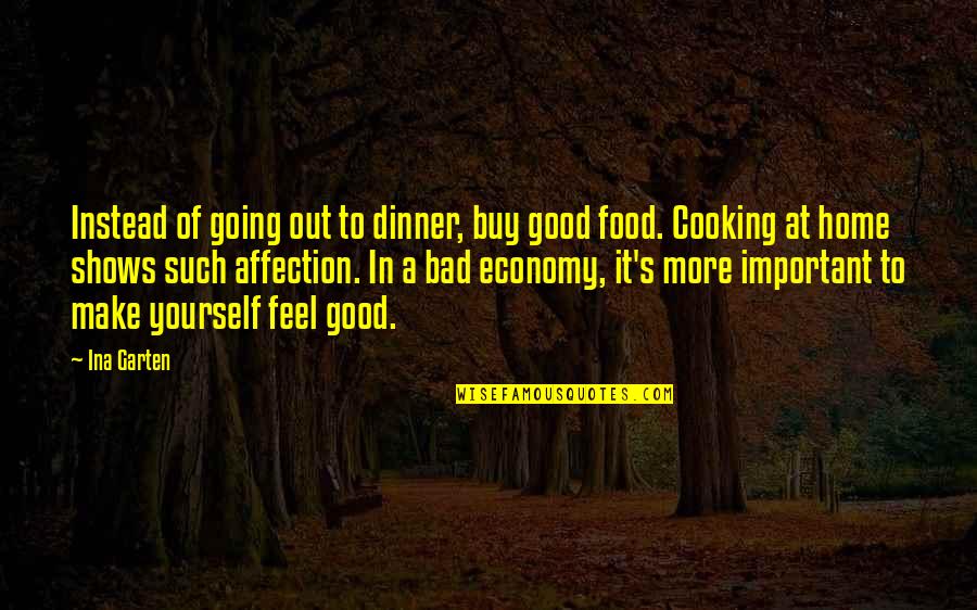 Going From Good To Bad Quotes By Ina Garten: Instead of going out to dinner, buy good