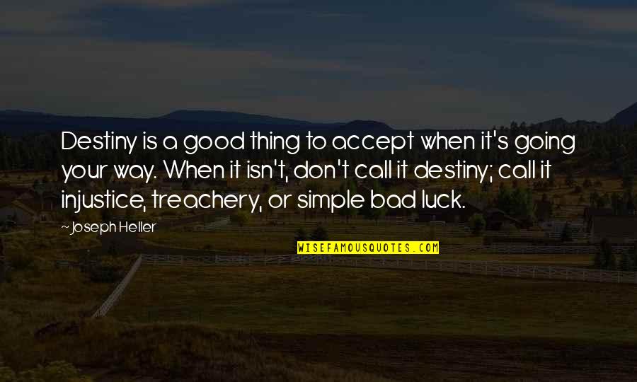 Going From Good To Bad Quotes By Joseph Heller: Destiny is a good thing to accept when