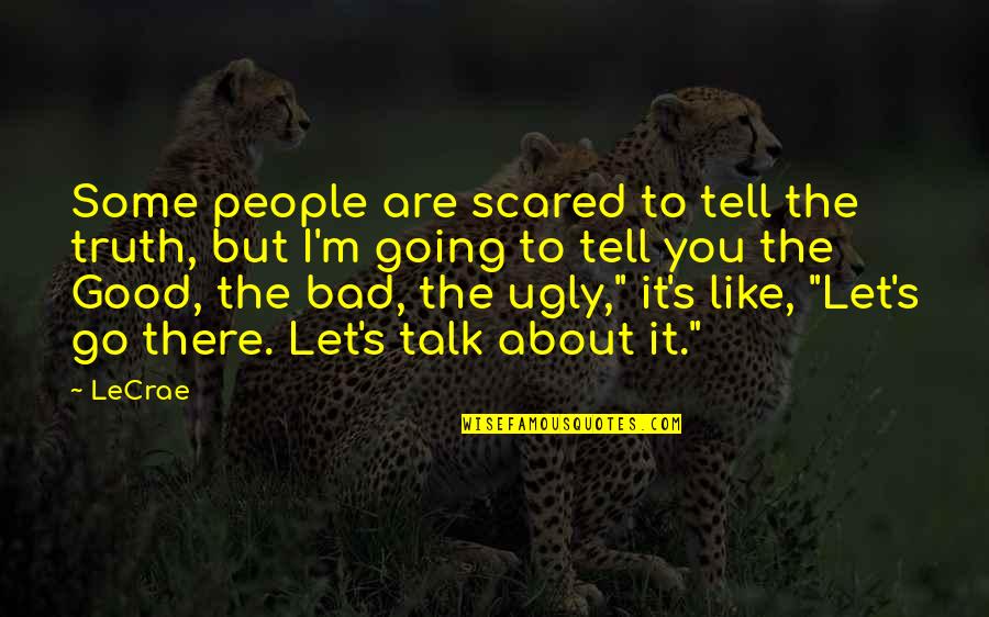 Going From Good To Bad Quotes By LeCrae: Some people are scared to tell the truth,