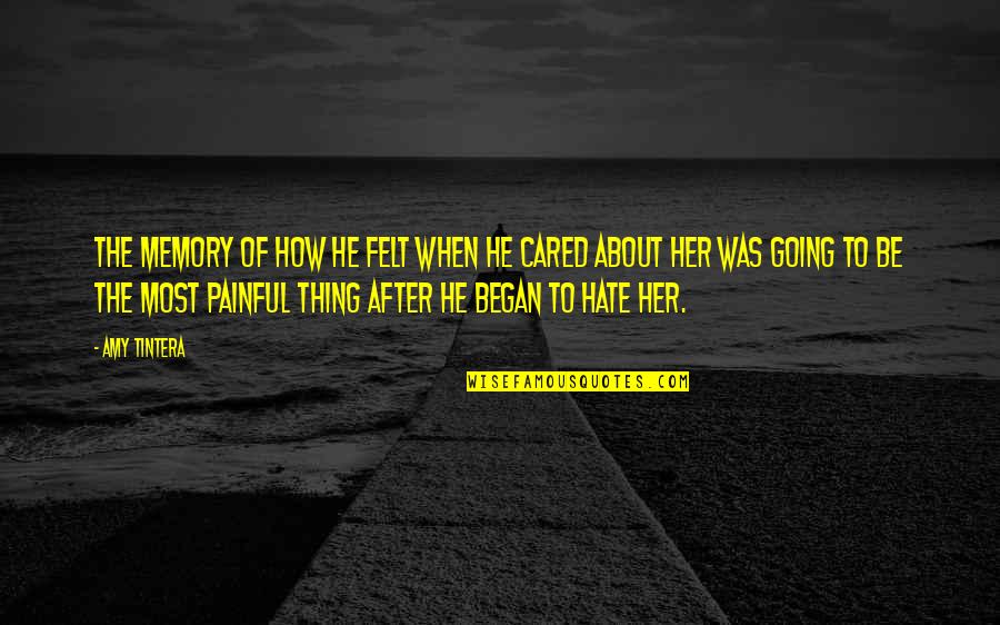 Going From Love To Hate Quotes By Amy Tintera: The memory of how he felt when he