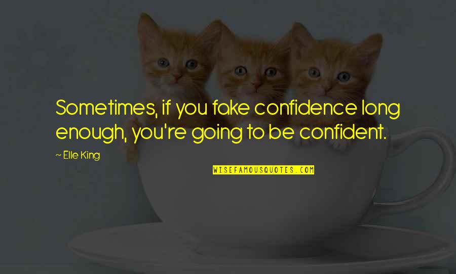 Going From Love To Hate Quotes By Elle King: Sometimes, if you fake confidence long enough, you're