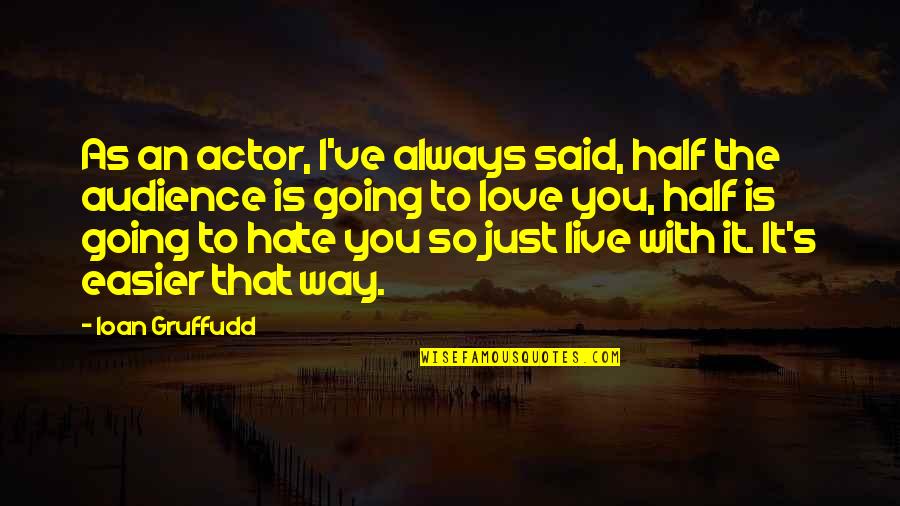 Going From Love To Hate Quotes By Ioan Gruffudd: As an actor, I've always said, half the