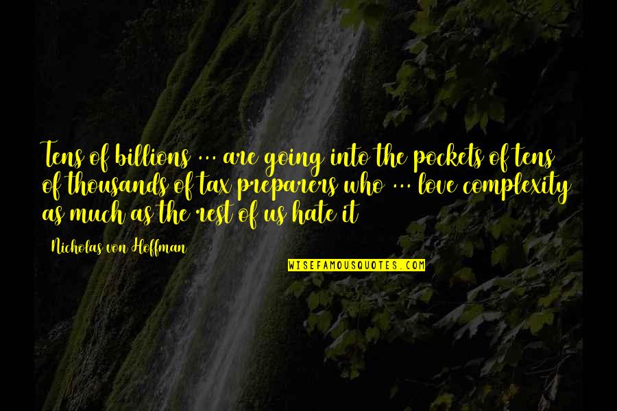 Going From Love To Hate Quotes By Nicholas Von Hoffman: Tens of billions ... are going into the