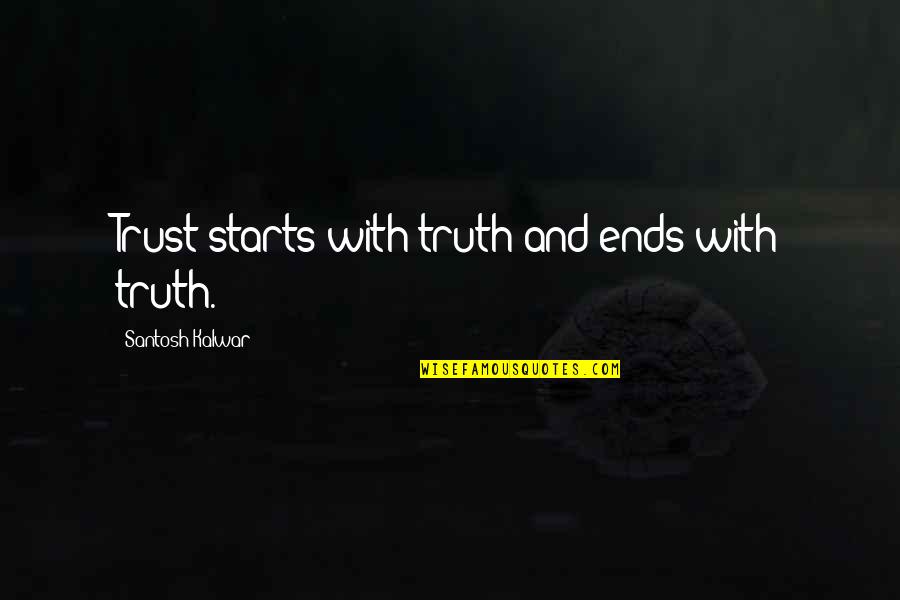 Going From Love To Hate Quotes By Santosh Kalwar: Trust starts with truth and ends with truth.