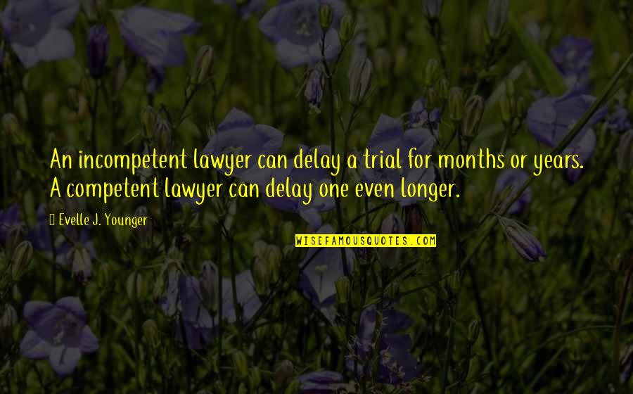 Going Gear Quotes By Evelle J. Younger: An incompetent lawyer can delay a trial for Going Gear Quotes By Evelle J. Younger: An incompetent lawyer can delay a trial for