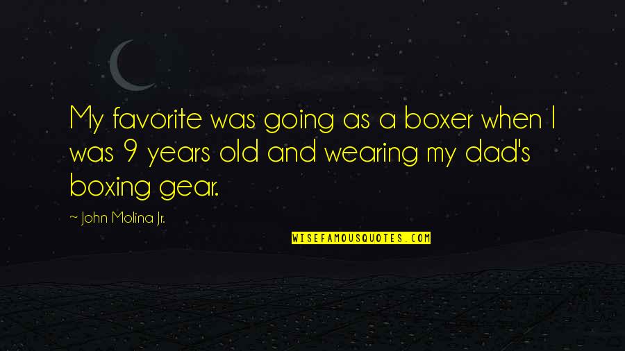 Going Gear Quotes By John Molina Jr.: My favorite was going as a boxer when Going Gear Quotes By John Molina Jr.: My favorite was going as a boxer when
