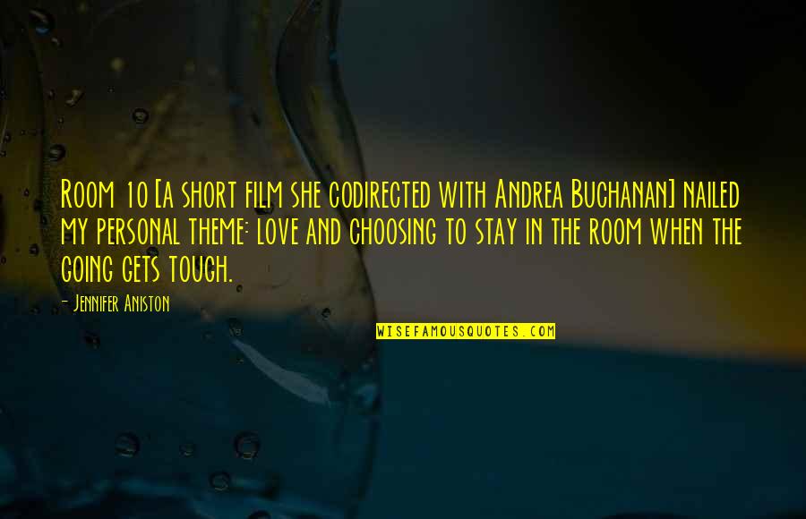 Going Gets Tough Quotes By Jennifer Aniston: Room 10 [a short film she codirected with Going Gets Tough Quotes By Jennifer Aniston: Room 10 [a short film she codirected with