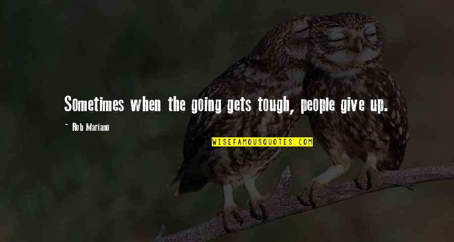 Going Gets Tough Quotes By Rob Mariano: Sometimes when the going gets tough, people give Going Gets Tough Quotes By Rob Mariano: Sometimes when the going gets tough, people give
