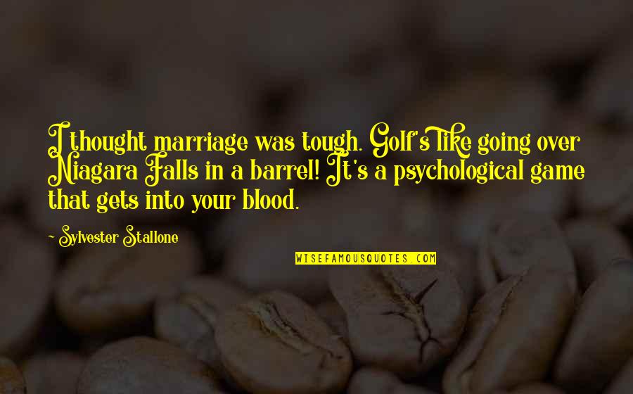 Going Gets Tough Quotes By Sylvester Stallone: I thought marriage was tough. Golf's like going Going Gets Tough Quotes By Sylvester Stallone: I thought marriage was tough. Golf's like going