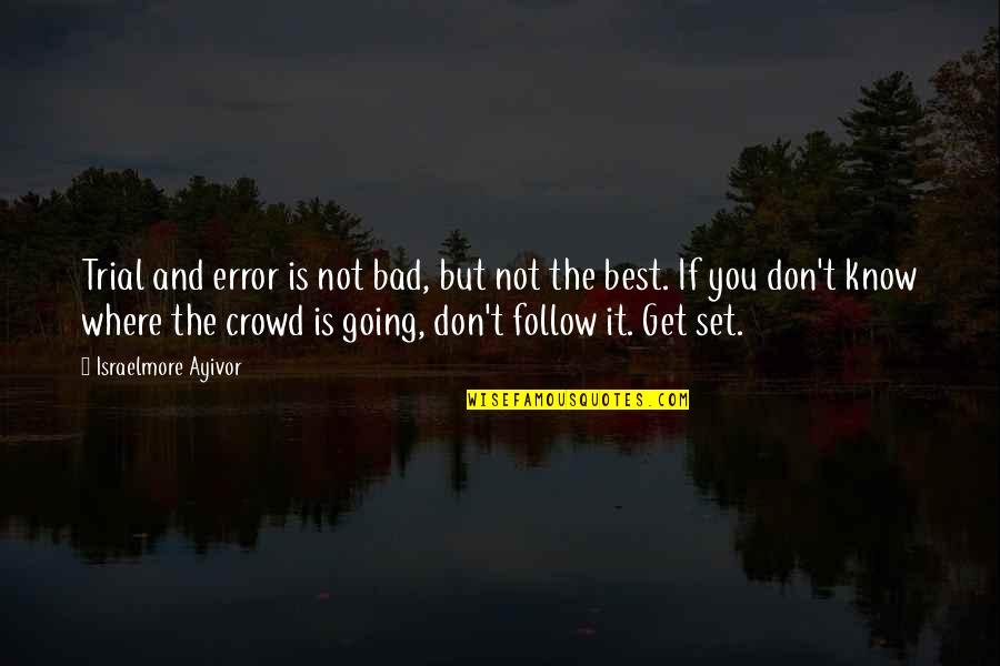 Going Good Quotes By Israelmore Ayivor: Trial and error is not bad, but not Going Good Quotes By Israelmore Ayivor: Trial and error is not bad, but not