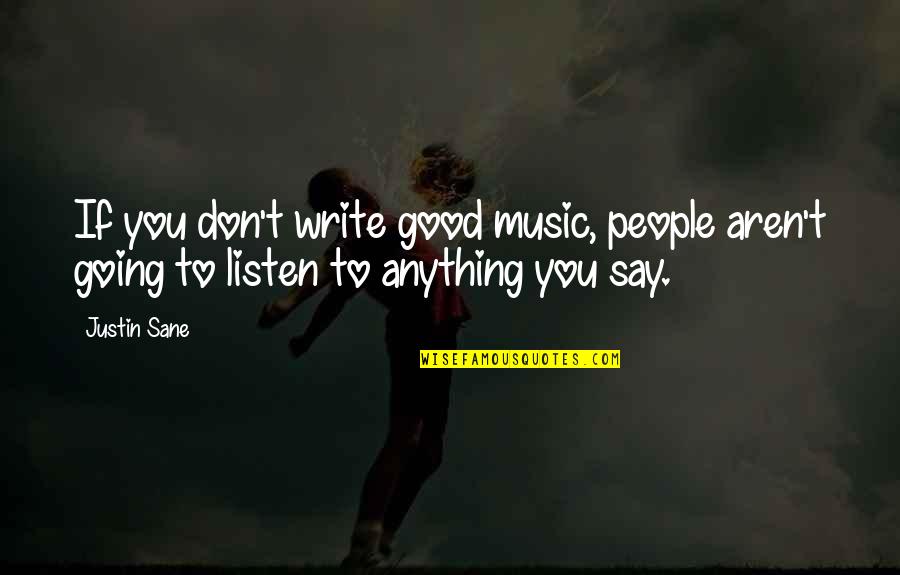 Going Good Quotes By Justin Sane: If you don't write good music, people aren't