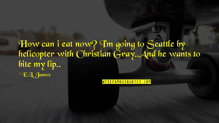 Going Gray Quotes By E.L. James: How can i eat now? I'm going to