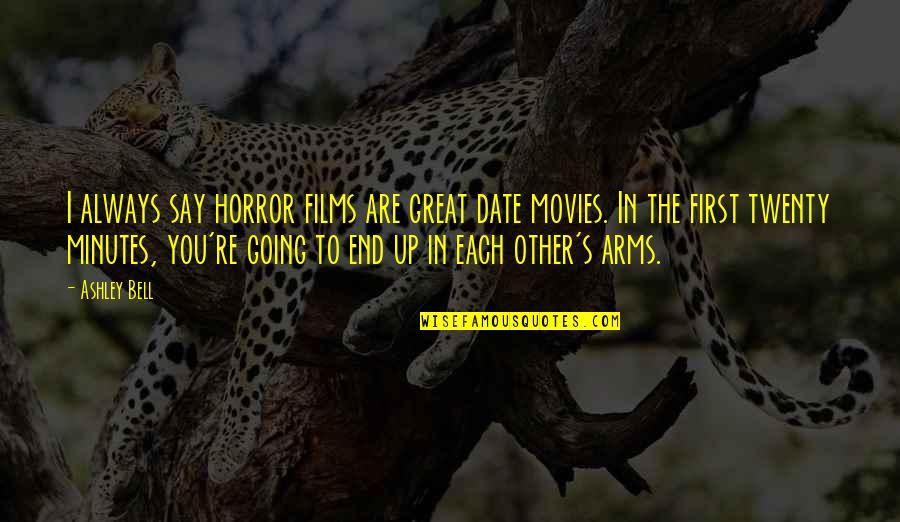 Going Great Quotes By Ashley Bell: I always say horror films are great date
