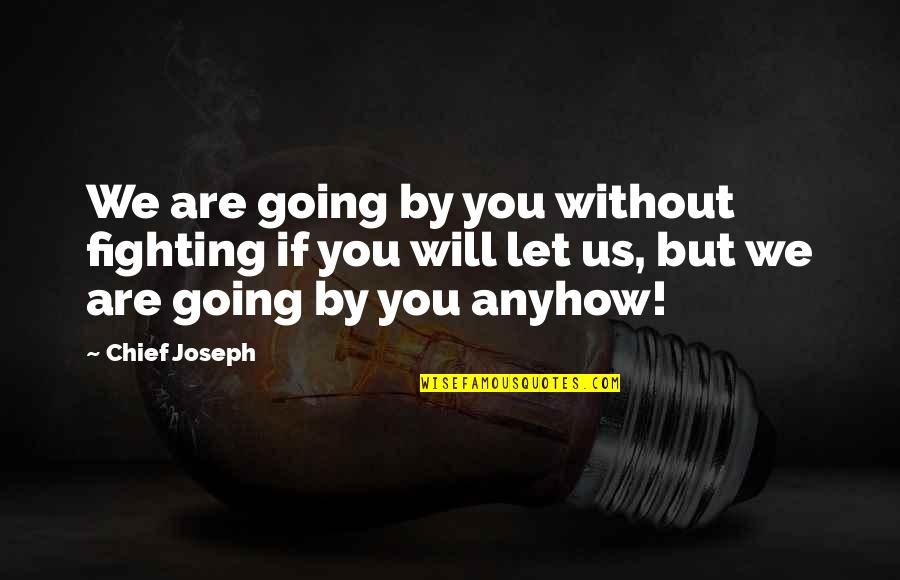 Going Great Quotes By Chief Joseph: We are going by you without fighting if
