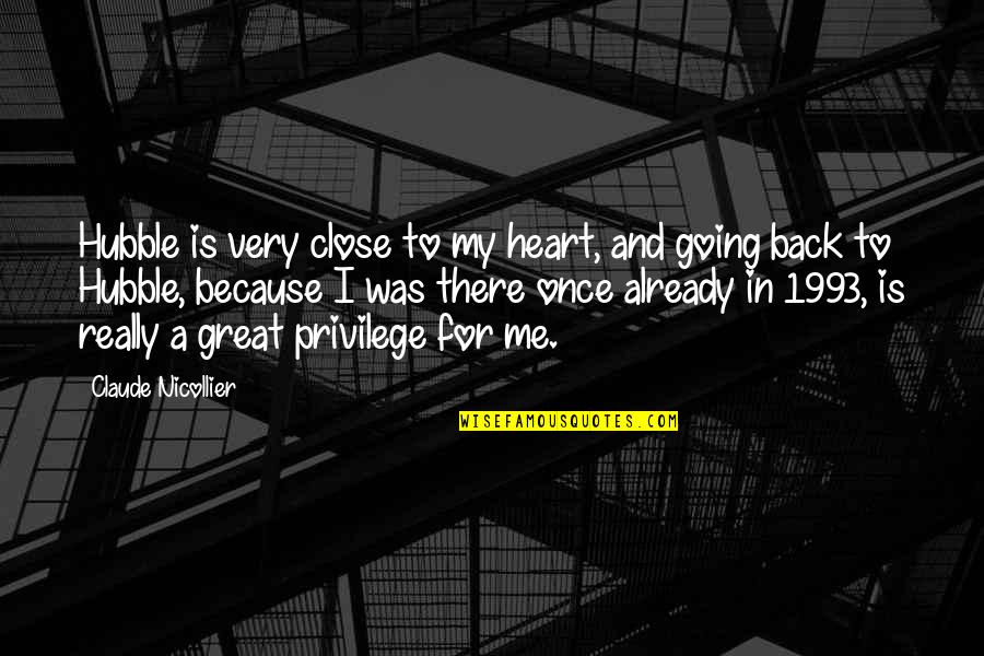 Going Great Quotes By Claude Nicollier: Hubble is very close to my heart, and