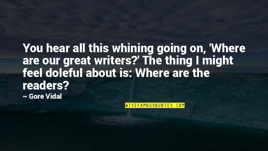 Going Great Quotes By Gore Vidal: You hear all this whining going on, 'Where