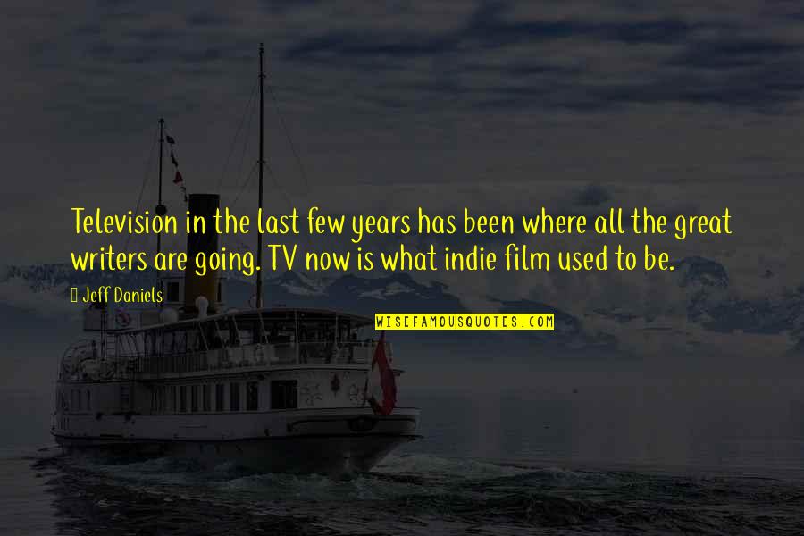 Going Great Quotes By Jeff Daniels: Television in the last few years has been