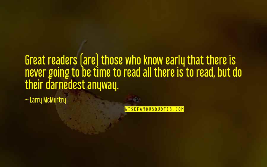 Going Great Quotes By Larry McMurtry: Great readers (are) those who know early that