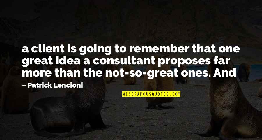Going Great Quotes By Patrick Lencioni: a client is going to remember that one