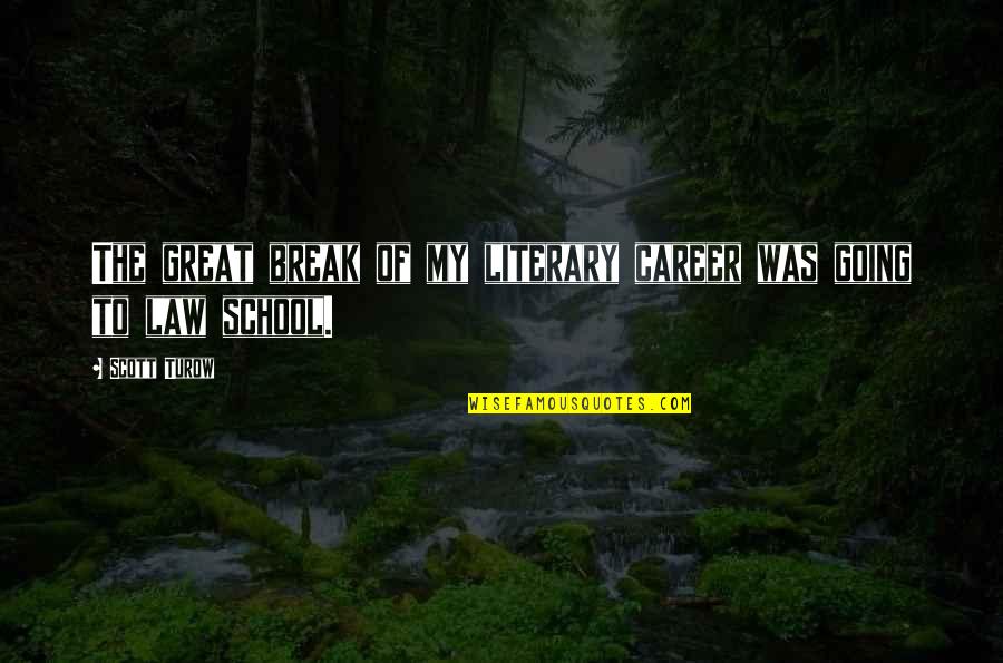 Going Great Quotes By Scott Turow: The great break of my literary career was