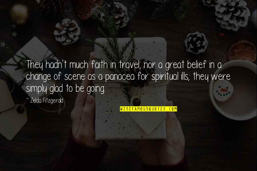 Going Great Quotes By Zelda Fitzgerald: They hadn't much faith in travel, nor a