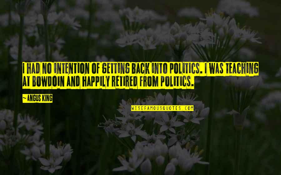 Going Green Funny Quotes By Angus King: I had no intention of getting back into