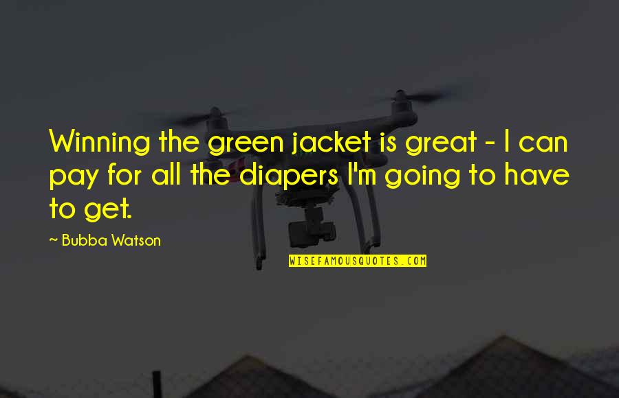 Going Green Quotes By Bubba Watson: Winning the green jacket is great - I