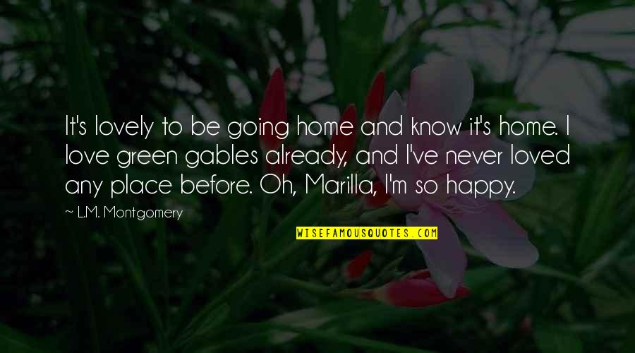 Going Green Quotes By L.M. Montgomery: It's lovely to be going home and know