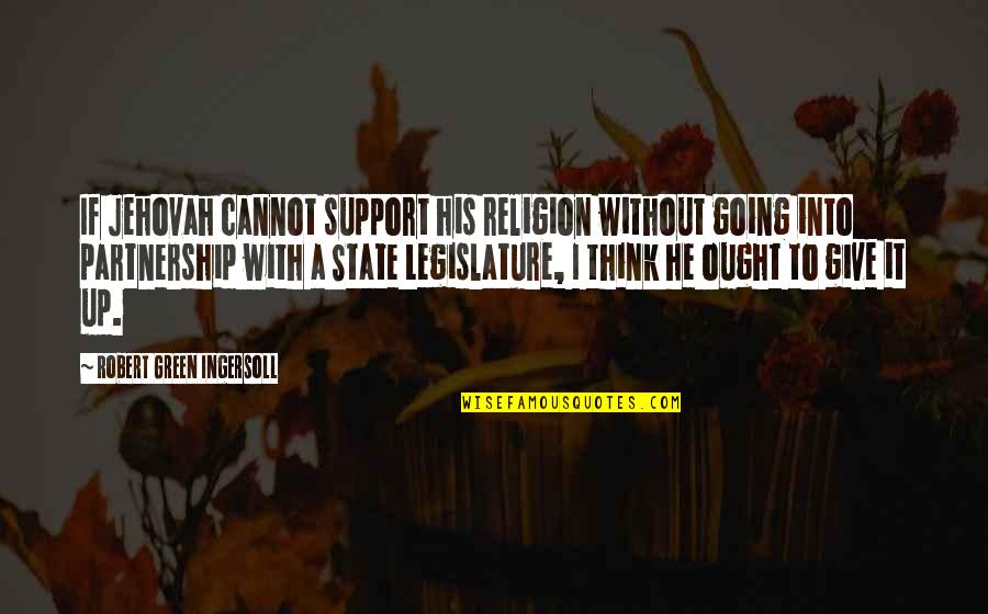 Going Green Quotes By Robert Green Ingersoll: If Jehovah cannot support his religion without going