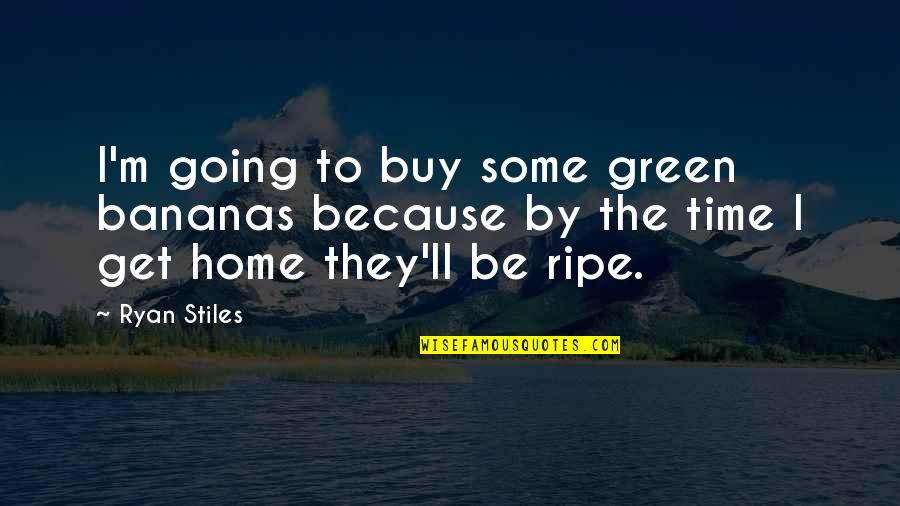 Going Green Quotes By Ryan Stiles: I'm going to buy some green bananas because